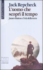 L' uomo che scopr� il tempo. James Hutton e l'et� della terra