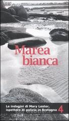 Marea bianca. Le indagini di Mary Lester, ispettore di polizia in Bretagna vol.4 Marea bianca. Le indagini di Mary Lester, ispettore di polizia in Bretagna vol.4