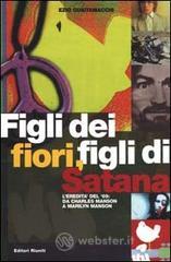 Figli dei fiori, figli di Satana. L'eredit� del '69: da Charles Manson a Marilyn Manson