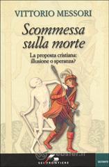 Scommessa sulla morte. La proposta cristiana: illusione o speranza?