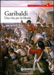 Garibaldi. Una vita per la libert�