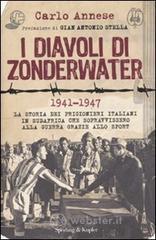 I diavoli di Zonderwater. 1941-1947. La storia dei prigionieri italiani in Sudafrica che sopravvissero alla guerra grazie allo sport I diavoli di Zonderwater. 1941-1947. La storia dei prigionieri italiani in Sudafrica che sopravvissero alla guerra grazie allo sport