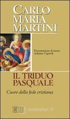 Il triduo pasquale. Cuore della fede cristiana Il triduo pasquale. Cuore della fede cristiana