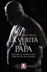 La verit� del Papa. Perch� lo attaccano, perch� va ascoltato