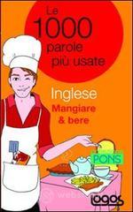 Inglese mangiare & bere. Le 1000 parole pi� usate
