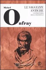 Le saggezze antiche. Controstoria della filosofia vol.1