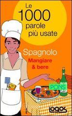 Spagnolo mangiare & bere. Le 1000 parole pi� usate