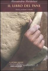 Il libro del pane. Storia, profumi e ricette Il libro del pane. Storia, profumi e ricette