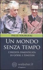 Un mondo senza tempo. L'eredità dimenticata di Gödel e Einstein Un mondo senza tempo. L'eredità dimenticata di Gödel e Einstein
