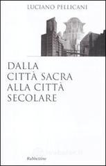 Dalla città sacra alla città secolare Dalla città sacra alla città secolare