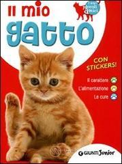 Il mio gatto. Il carattere. L'alimentazione. Le cure. Con stickers Il mio gatto. Il carattere. L'alimentazione. Le cure. Con stickers