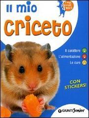 Il mio criceto. Il carattere. L'alimentazione. Le cure. Con stickers Il mio criceto. Il carattere. L'alimentazione. Le cure. Con stickers