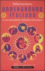 Underground italiana. Gli anni gioiosamente ribelli della controcultura