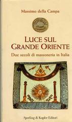 Luce sul Grande Oriente. Due secoli di massoneria in Italia Luce sul Grande Oriente. Due secoli di massoneria in Italia