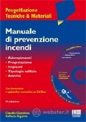Manuale di prevenzione incendi. Adempimenti. Progettazione. Criteri di sicurezza. Tipologie edilizie. Attivit�. Con CD-ROM