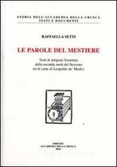 Le parole del mestiere. Testi di artigiani fiorentini della seconda met� del Seicento tra le carte di Leopoldo de' Medici. Con CD-ROM