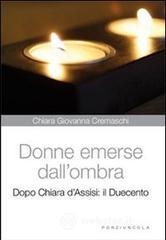 Donne emerse dall'ombra. Dopo Chiara d'Assisi: il Duecento Donne emerse dall'ombra. Dopo Chiara d'Assisi: il Duecento