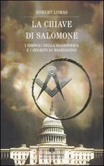 La chiave di Salomone. I simboli della massoneria e i segreti di Washington La chiave di Salomone. I simboli della massoneria e i segreti di Washington