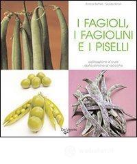 I fagioli, i fagiolini e i piselli. Coltivazione e cure dalla semina al raccolto