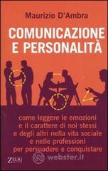 Comunicazione e personalità. Come leggere le emozioni e il carattere di noi stessi e degli altri nella vita sociale e nelle professioni per persuadere e conquistare Comunicazione e personalità. Come leggere le emozioni e il carattere di noi stessi e degli altri nella vita sociale e nelle professioni per persuadere e conquistare