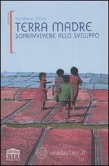 Terra madre. Sopravvivere allo sviluppo Terra madre. Sopravvivere allo sviluppo