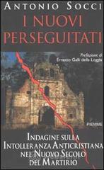 I nuovi perseguitati. Indagine sulla intolleranza anticristiana nel nuovo secolo del martirio I nuovi perseguitati. Indagine sulla intolleranza anticristiana nel nuovo secolo del martirio