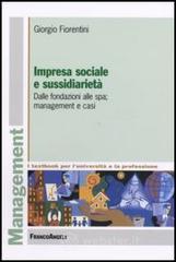 Impresa sociale e sussidiariet�. Dalle fondazioni alle Spa; management e casi