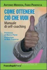 Come ottenere ci� che vuoi. Manuale di self-coaching
