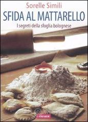 Sfida al mattarello. I segreti della sfoglia bolognese Sfida al mattarello. I segreti della sfoglia bolognese