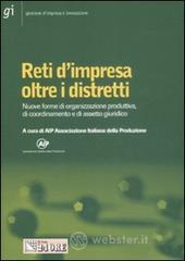 Reti d'impresa oltre i distretti. Nuove forme di organizzazione produttiva, di coordinamento e di assetto giuridico Reti d'impresa oltre i distretti. Nuove forme di organizzazione produttiva, di coordinamento e di assetto giuridico