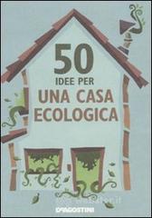 50 idee per una casa ecologica