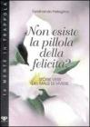 Non esiste la pillola della felicit�? Storie vere del male di vivere