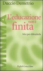 L' educazione non è finita. Idee per difenderla L' educazione non è finita. Idee per difenderla