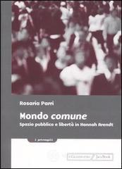 Mondo comune. Spazio pubblico e libert� in Hannah Arendt