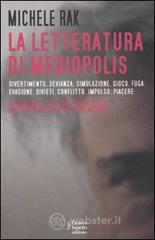 La letteratura di Mediopolis. Divertimento, devianza, simulazione, gioco, fuga, evasione, divieti, conflitto, impulso, piacere La letteratura di Mediopolis. Divertimento, devianza, simulazione, gioco, fuga, evasione, divieti, conflitto, impulso, piacere