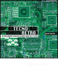 Tecno retro. Dai primi strumenti tecnologici ai gadget digitali del 21� secolo
