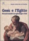 Ges� e l'Egitto. Percorsi insoliti tra egittologia e fede
