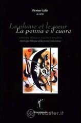 La plume et le coeur. Antologia bilingue della poesia francofona. Ediz. italiana e francese