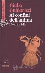 Ai confini dell'anima. I greci e la follia Ai confini dell'anima. I greci e la follia