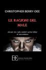 Le ragioni del male. Alcuni tra i pi� celebri serial killer si raccontano