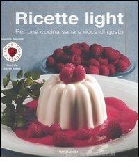 Ricette light. Per una cucina sana e ricca di gusto