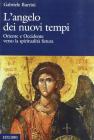 L' angelo dei nuovi tempi. Oriente e Occidente verso la spiritualit� futura