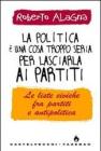 La politica � una cosa troppo seria per lasciarla ai partiti