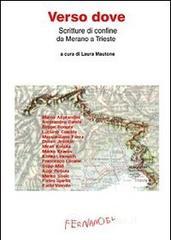 Verso dove. Scritture di confine da Merano a Trieste