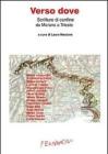 Verso dove. Scritture di confine da Merano a Trieste