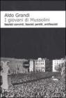 I giovani di Mussolini. Fascisti convinti, fascisti pentiti, antifascisti