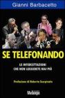 Se telefonando. Le intercettazioni che non leggerete mai pi�