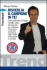 Risveglia il campione in te! Come utilizzare al meglio cervello, corpo ed emozioni per ottenere il massimo sul lavoro, nello studio, nella salute, in societ�