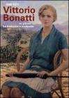 Vittorio Bonatti 1890-1973. Un pittore fra tradizione e modernit�. Catalogo ragionato delle opere (dipinti e affreschi)