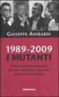 1989-2009. I mutanti. Perch� i comunisti hanno rifiutato l'opzione socialdemocratica